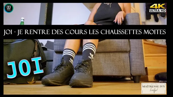 JOI - Je rentre des cours les chaussettes moites