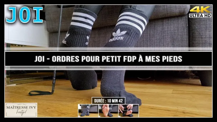 JOI - Ordres pour petit FDP à mes pieds