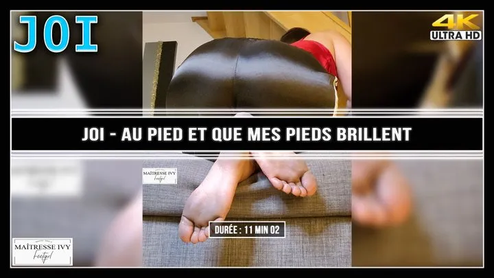 JOI - Au pied et que mes pieds brillent