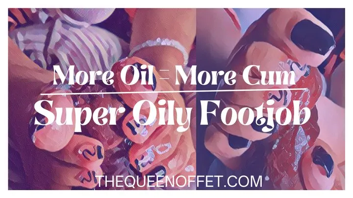 MORE OIL= MORE CUM- FOOTJOB