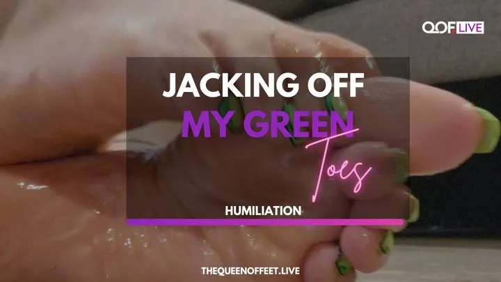 JACKING OFF MY SEXY GREEN TOES