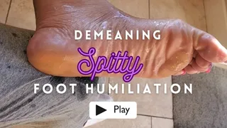 Demeaning Spitty Foot Humiliation