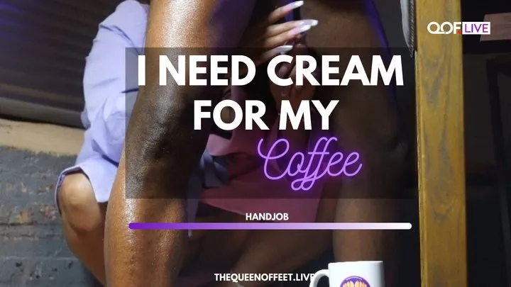 I NEED CUM FOR MY COFFEE