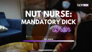 NUT NURSE: MADATORY DICK DRAIN