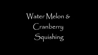 Water Melon & Cranberry squishing