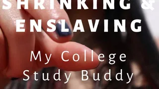 Shrinking and Enslaving My College Study Buddy