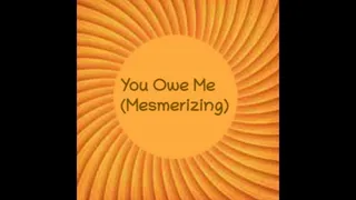 You Owe Me (Mesmerizing)