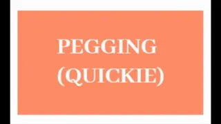 Pegging Quickie