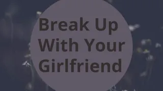 Break Up With Your Girlfriend