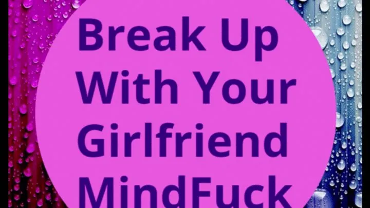 Break Up With Your Girlfriend MindFuck