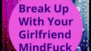 Break Up With Your Girlfriend MindFuck