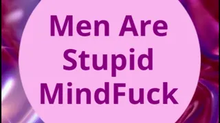 Men Are Stupid MindFuck