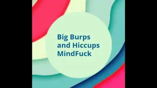 Big Burps and Hiccups MindFuck