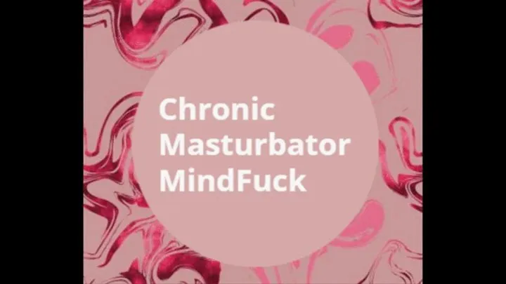 Chronic Masturbator Humiliation MindFuck