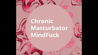 Chronic Masturbator Humiliation MindFuck