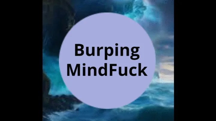 Burping MindFuck