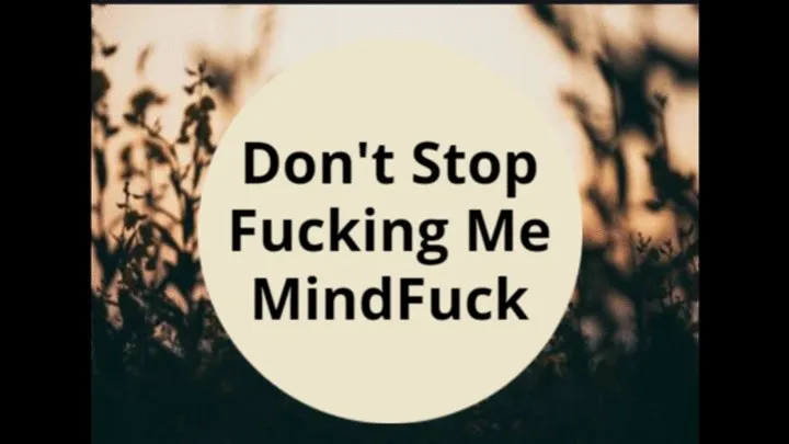 Don't Stop Fucking Me MindFuck