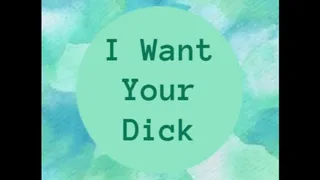 I Want Your Dick