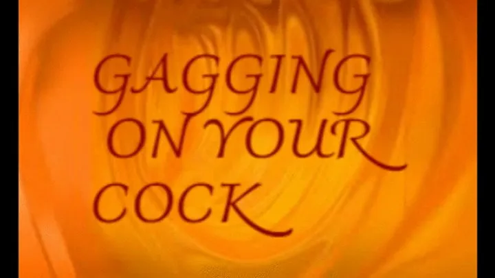 Gagging On Your Cock