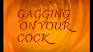 Gagging On Your Cock