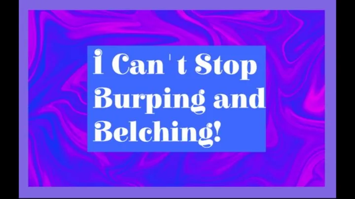 I Can't Stop Burping And Belching