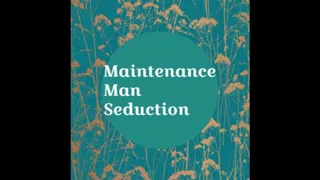 Maintenance Man Seduction