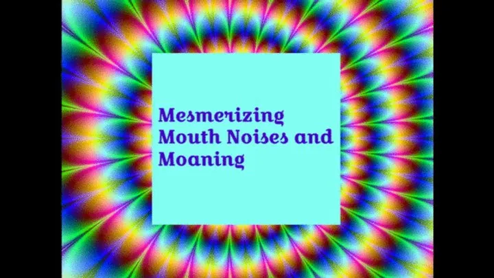 Mouth Noises and Moaning MindFuck