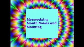 Mouth Noises and Moaning MindFuck