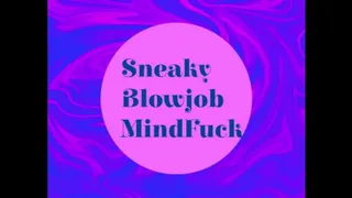 Sneaky Blowjob MindFuck