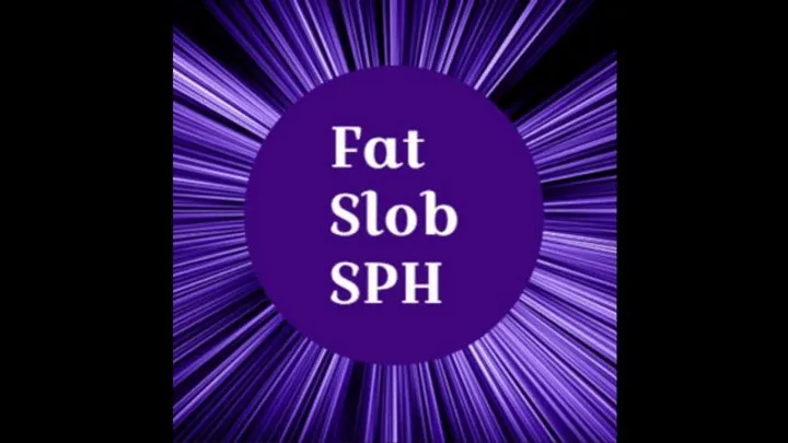 Fat Slob SPH