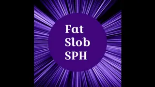 Fat Slob SPH