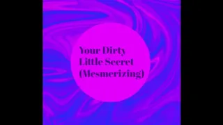 Your Dirty Little Secret MindFuck