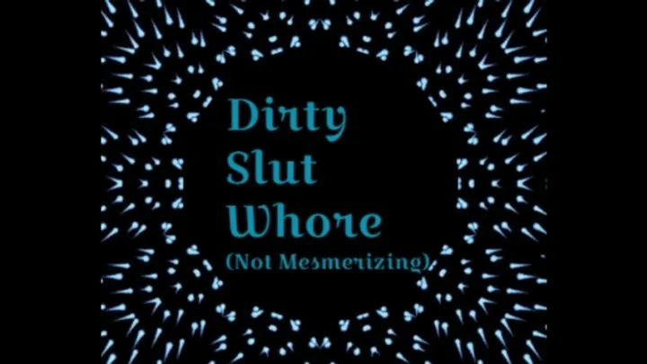 Your Dirty Slut Whore