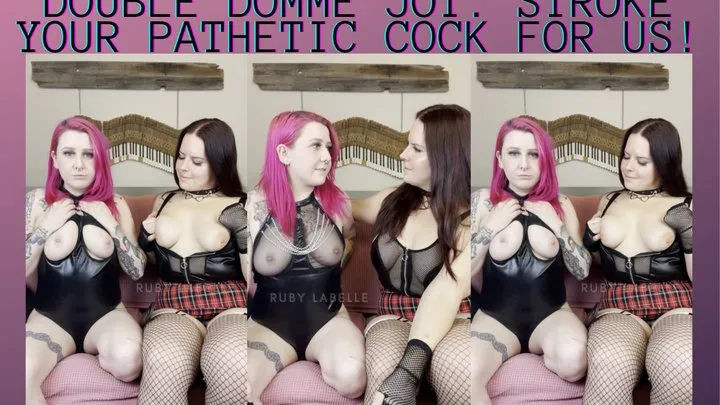 Double domme JOI: stroke your pathetic cock for us!