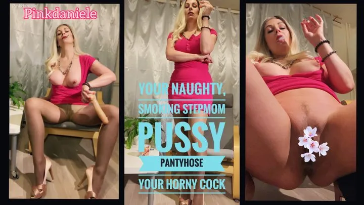 Your naughty, smoking stepmom, pussy, pantyhose, your horny cock