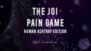 JOI Pain Game - Human Ashtray Edition