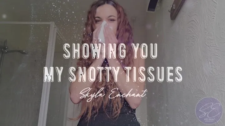 Showing You My Snotty Tissues