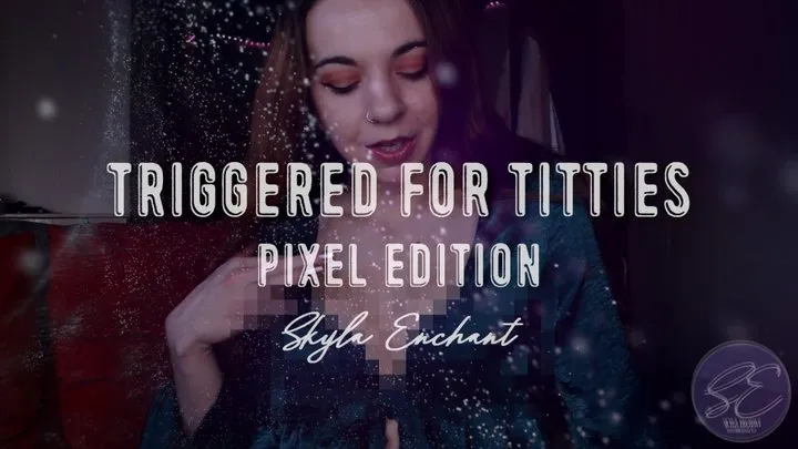 Triggered for Titties - Pixel Edition