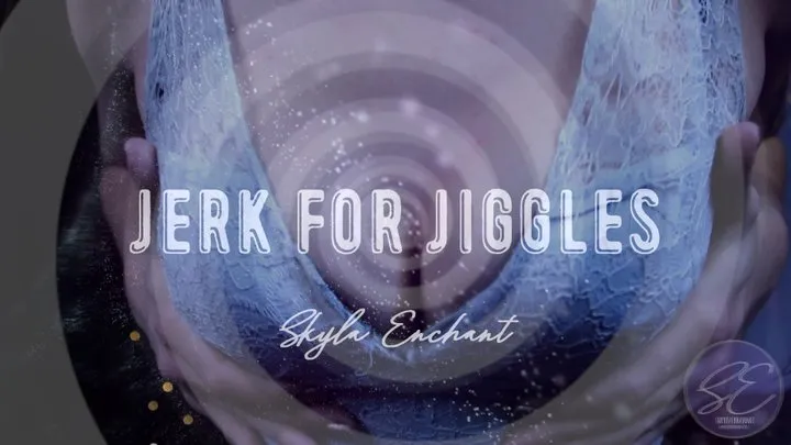 Jerk for Jiggles