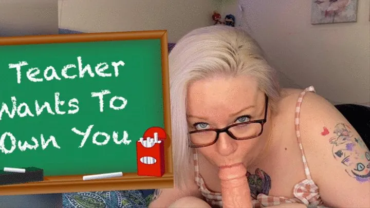 Teacher Wants To Own You