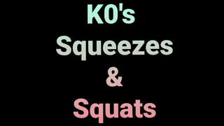 KO's Squeezes and Squats