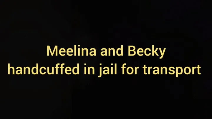 Meelina And Becky handcuffed in Jail for transport