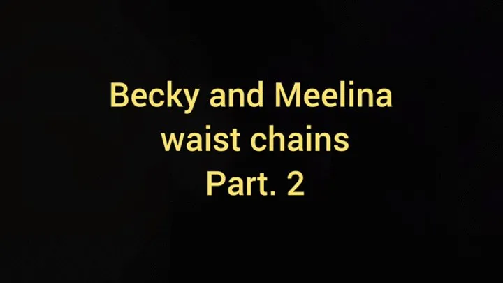 Meelina And Becky in Waist Chains Part 2