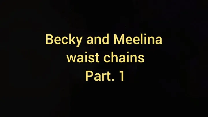 Meelina And Becky in Waist Chains Part 1
