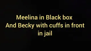 Meelina in Black box and becky cuffed in jail