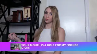 Your Mouth is a Hole For My Friends' Dicks