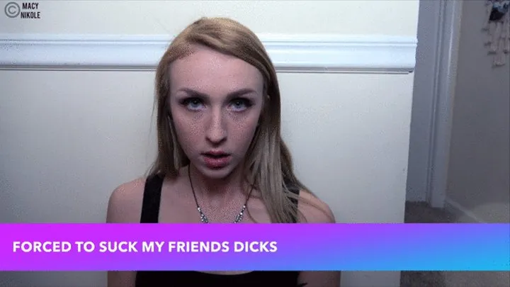 Made to Suck My Friends' Dicks