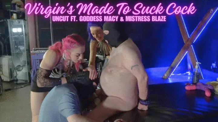 Virgin's Made To Suck Cock UNCUT ft. Goddess Macy & Mistress Blaze