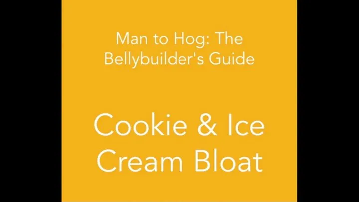 Man to Hog: Cookie & Ice Cream Bloat