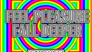 Feel Pleasure Fall Deeper